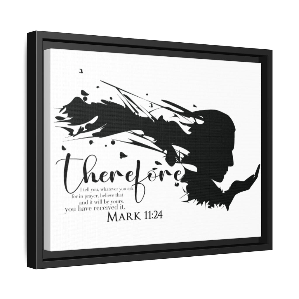 "Therefore" Mark 11:24 - Matte Canvas Wall Art -