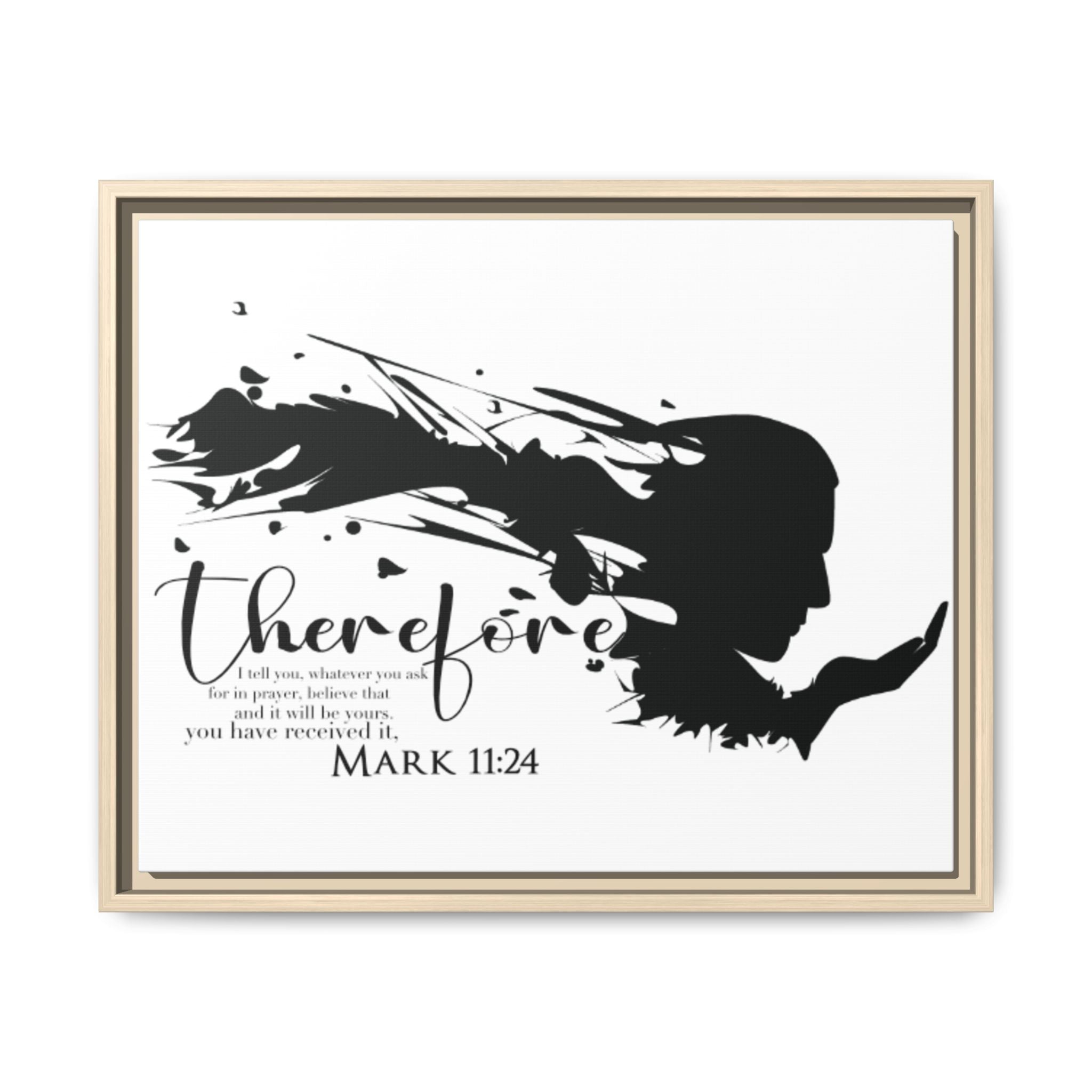 "Therefore" Mark 11:24 - Matte Canvas Wall Art -