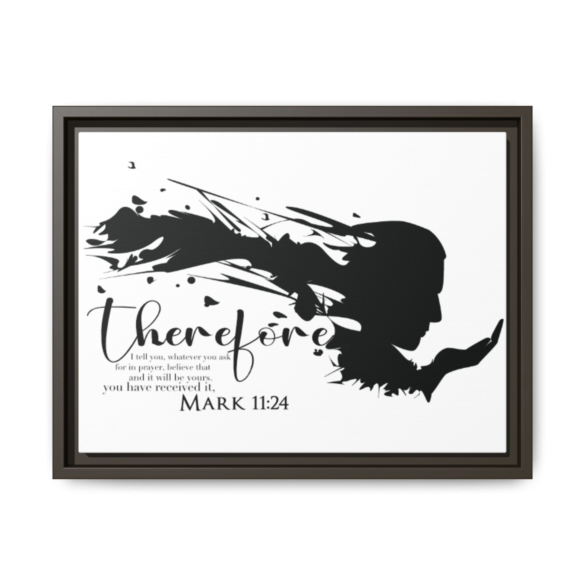"Therefore" Mark 11:24 - Matte Canvas Wall Art -