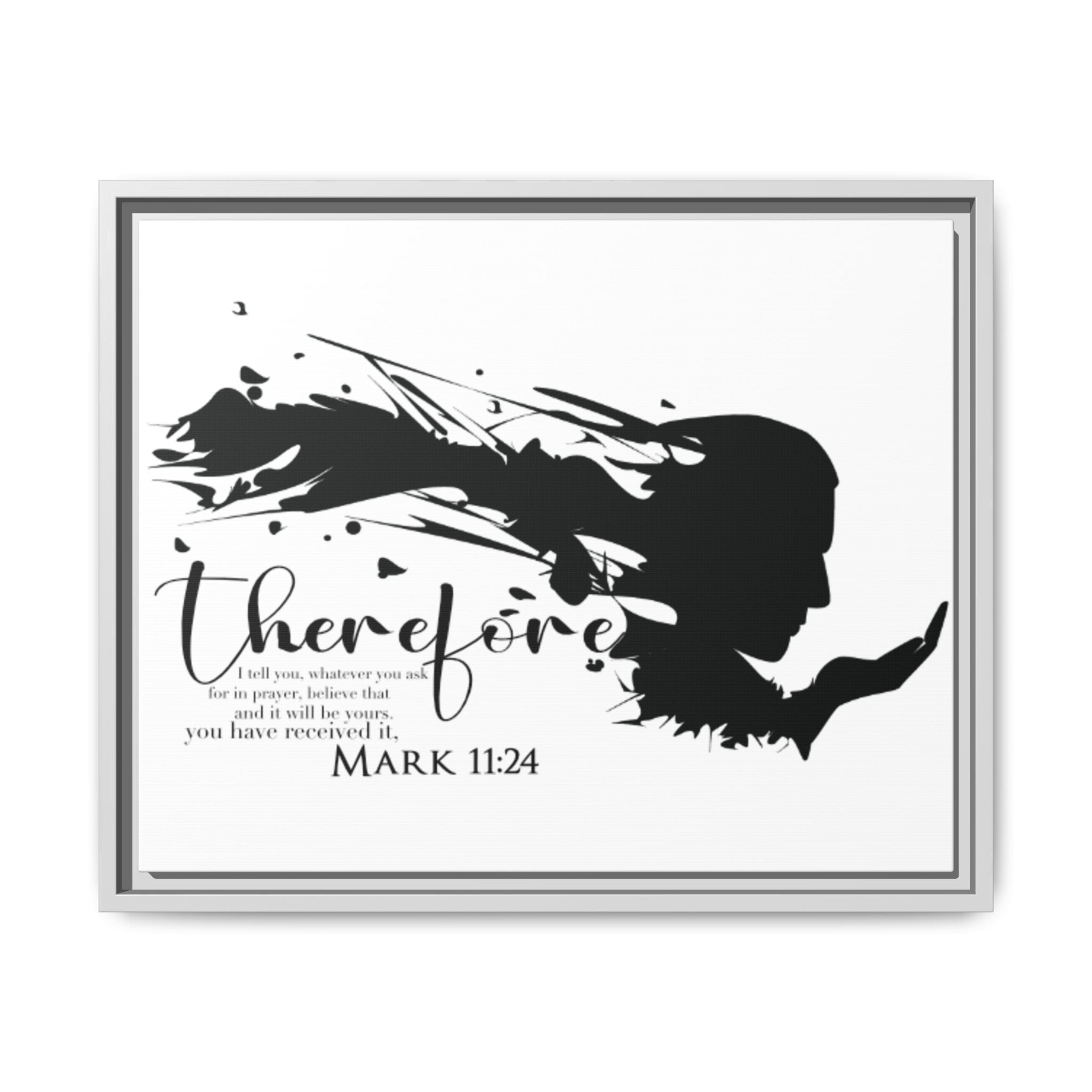 "Therefore" Mark 11:24 - Matte Canvas Wall Art -