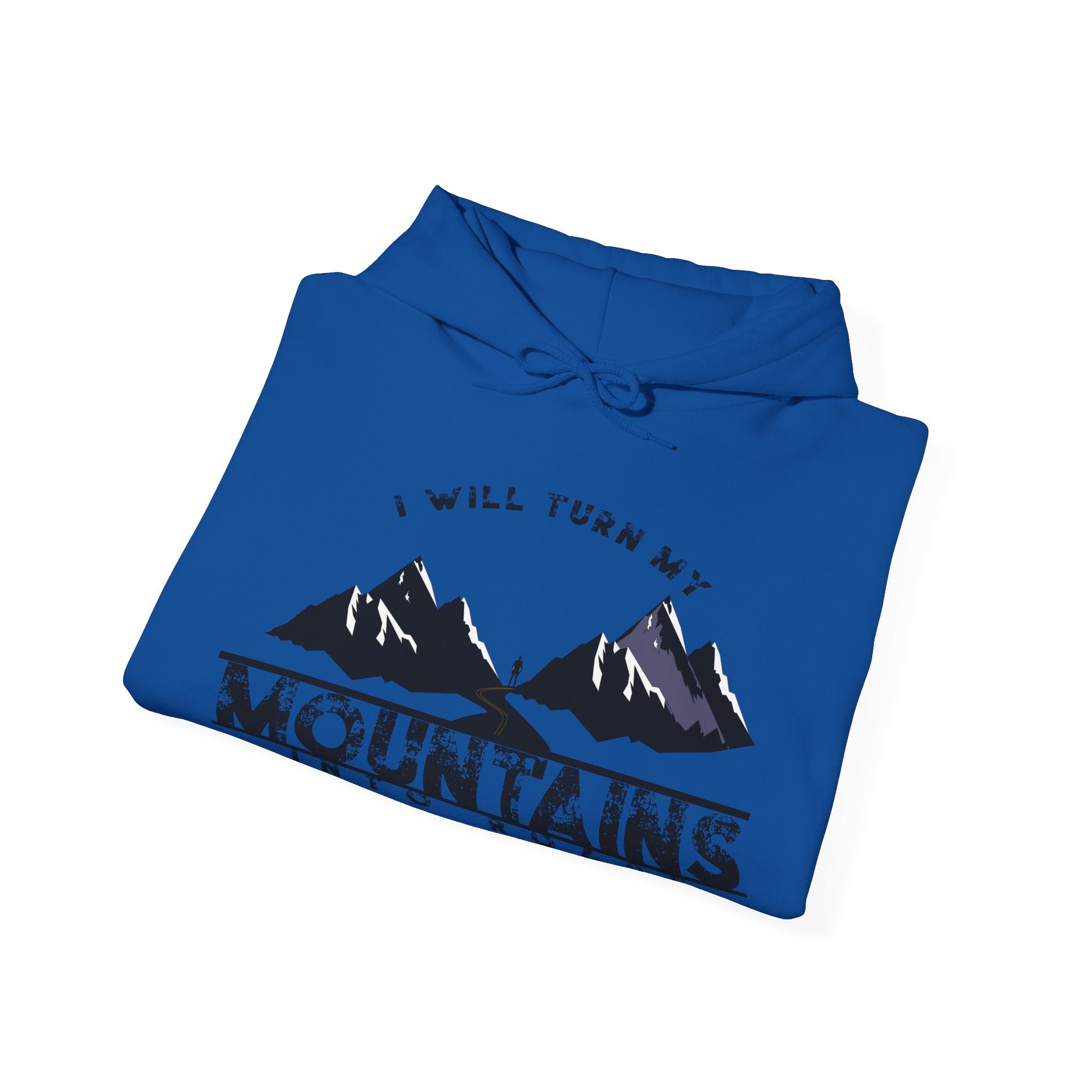 "I Will Turn My Mountains Into Roads" Hoodie - Adventure Sweatshirt