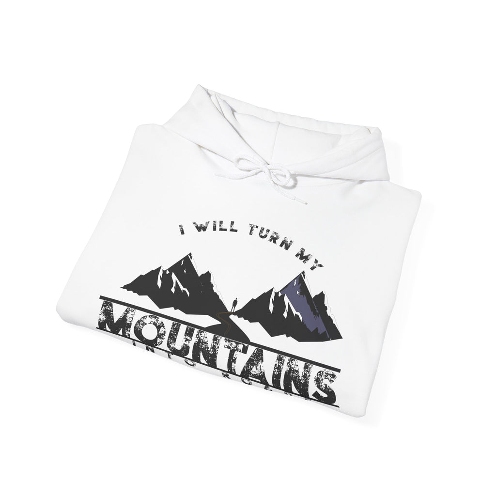 "I Will Turn My Mountains Into Roads" Hoodie - Adventure Sweatshirt