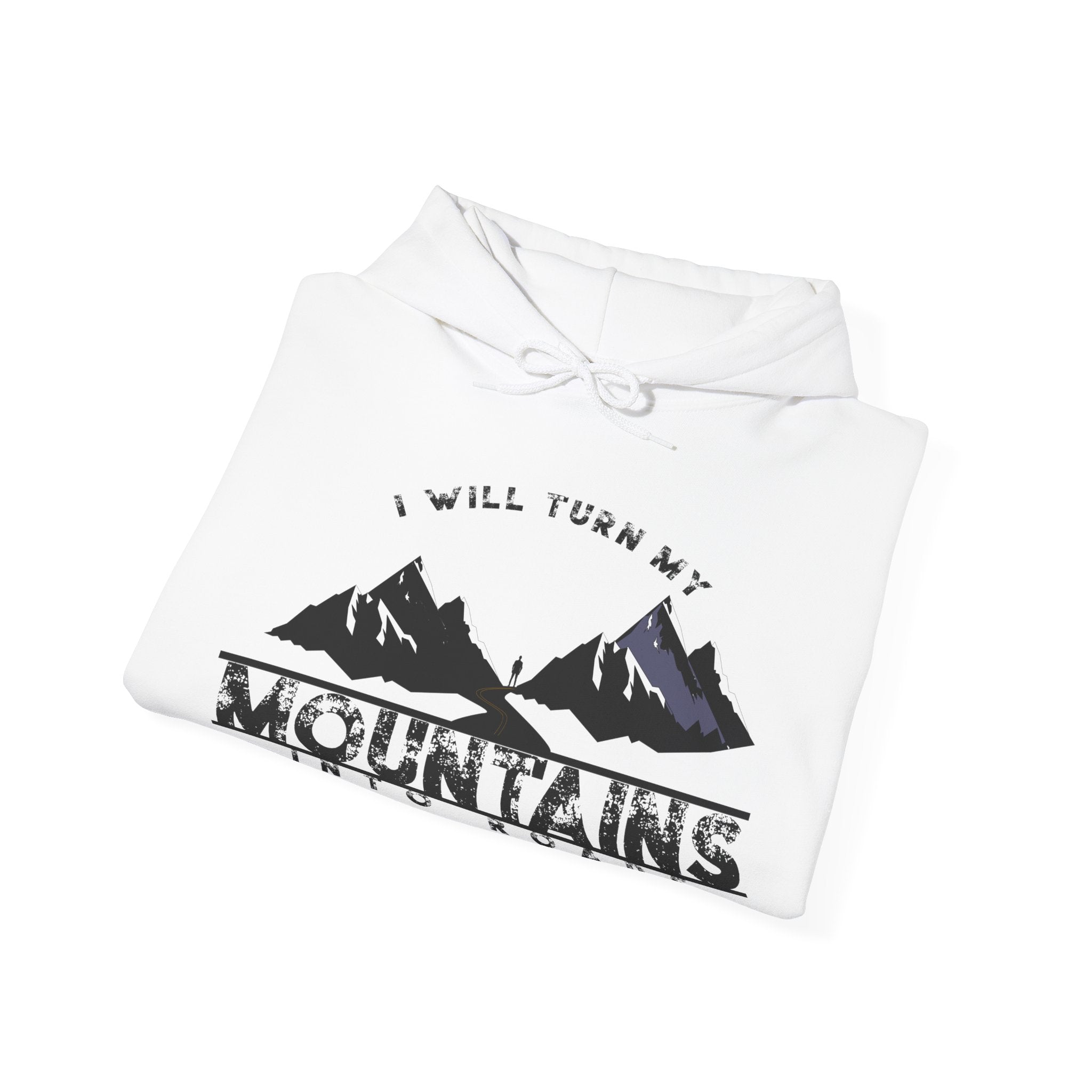 "I Will Turn My Mountains Into Roads" Hoodie - Adventure Sweatshirt