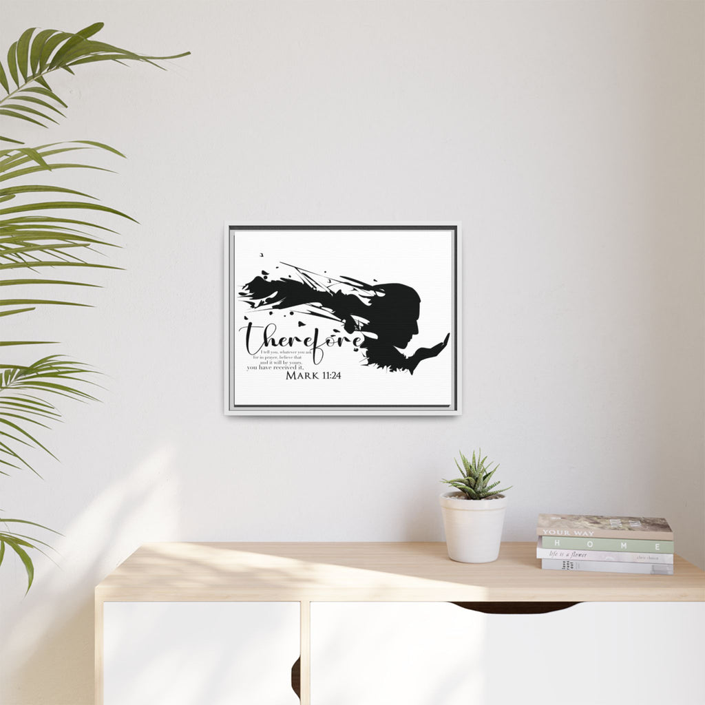 "Therefore" Mark 11:24 - Matte Canvas Wall Art -