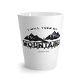 Latte Mug — “I Will Turn My Mountains Into Roads” Inspirational Mountain Coffee Cup