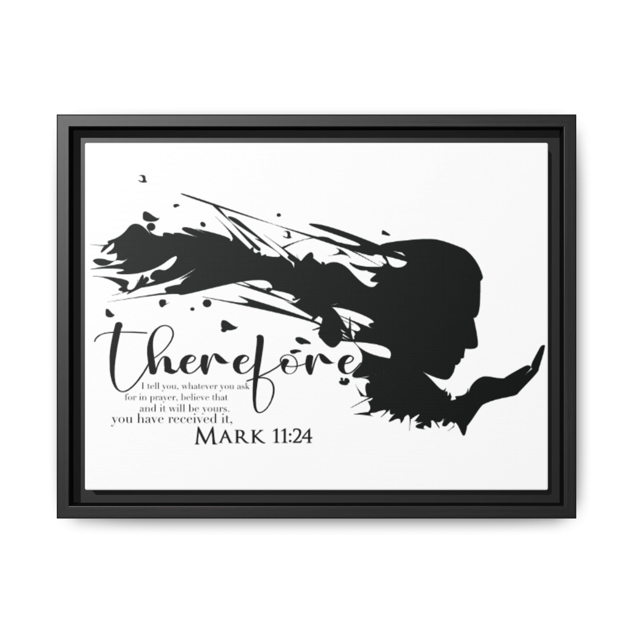 "Therefore" Mark 11:24 - Matte Canvas Wall Art -