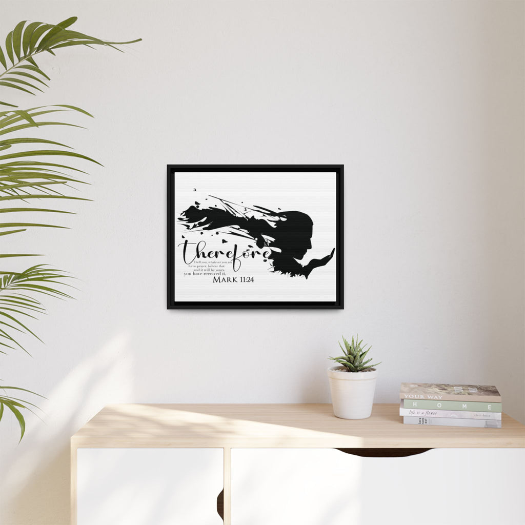 "Therefore" Mark 11:24 - Matte Canvas Wall Art -