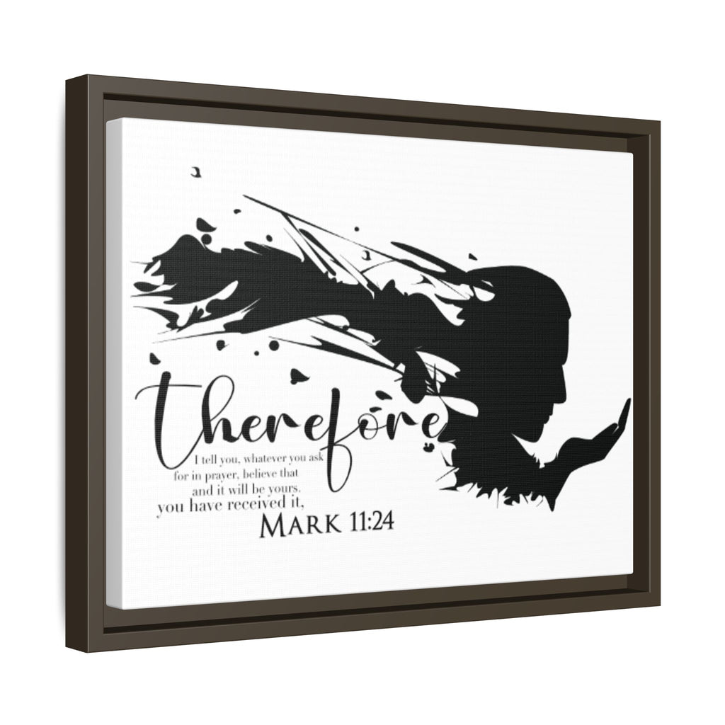 "Therefore" Mark 11:24 - Matte Canvas Wall Art -