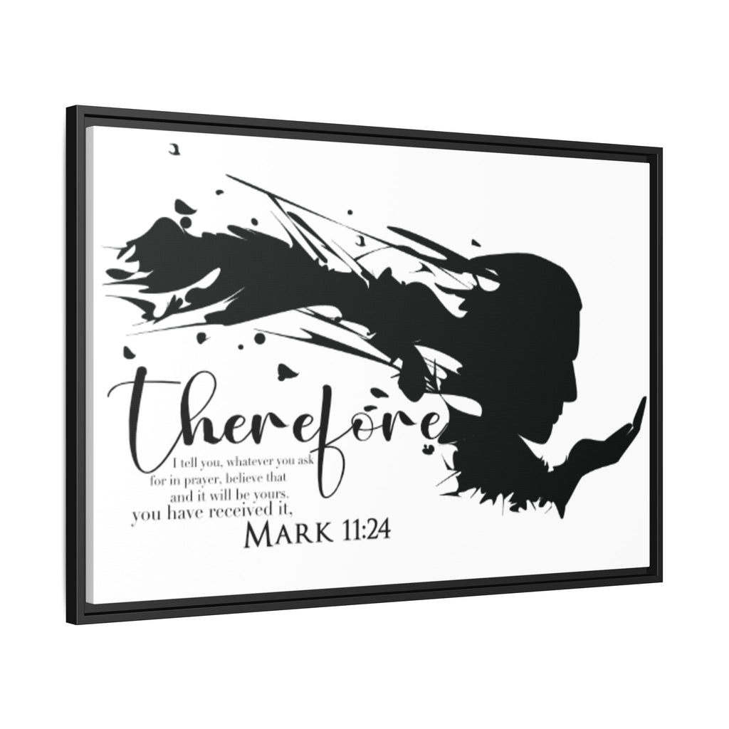 "Therefore" Mark 11:24 - Matte Canvas Wall Art -