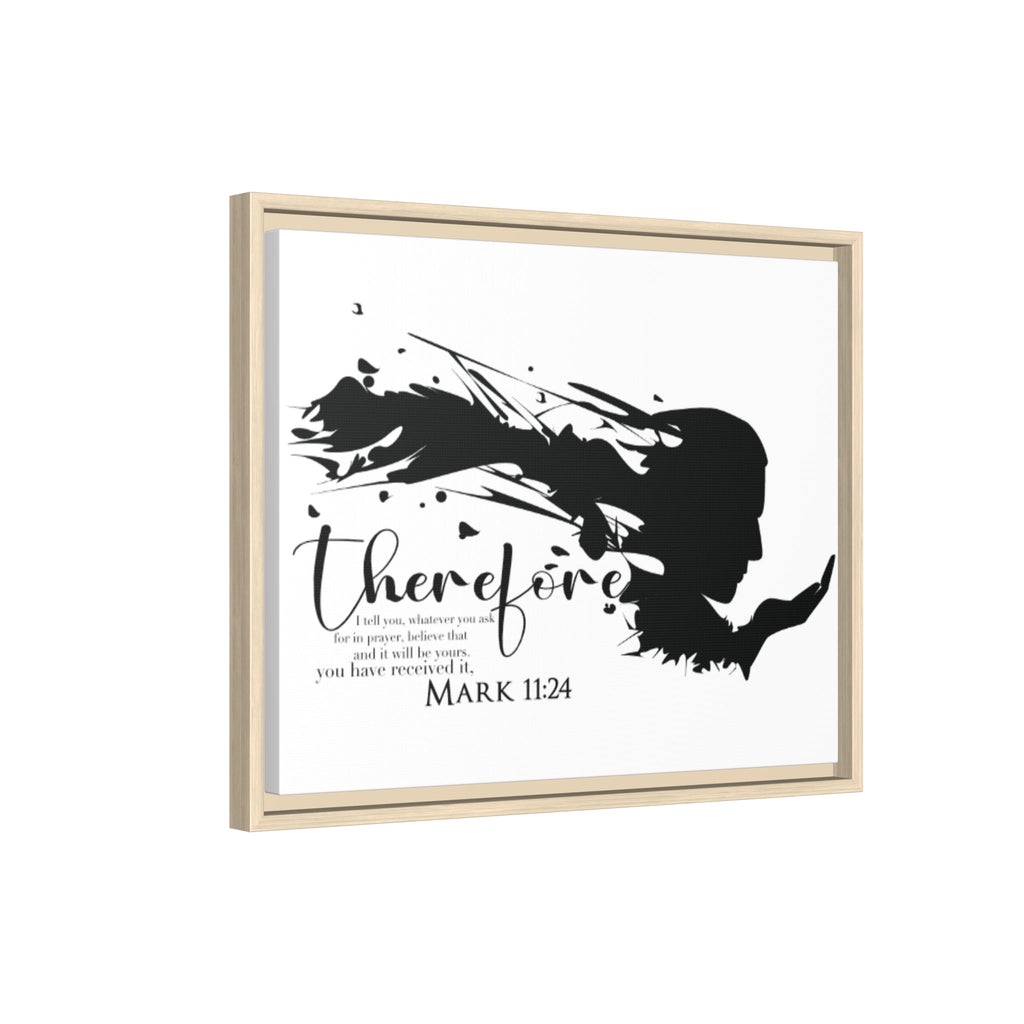 "Therefore" Mark 11:24 - Matte Canvas Wall Art -
