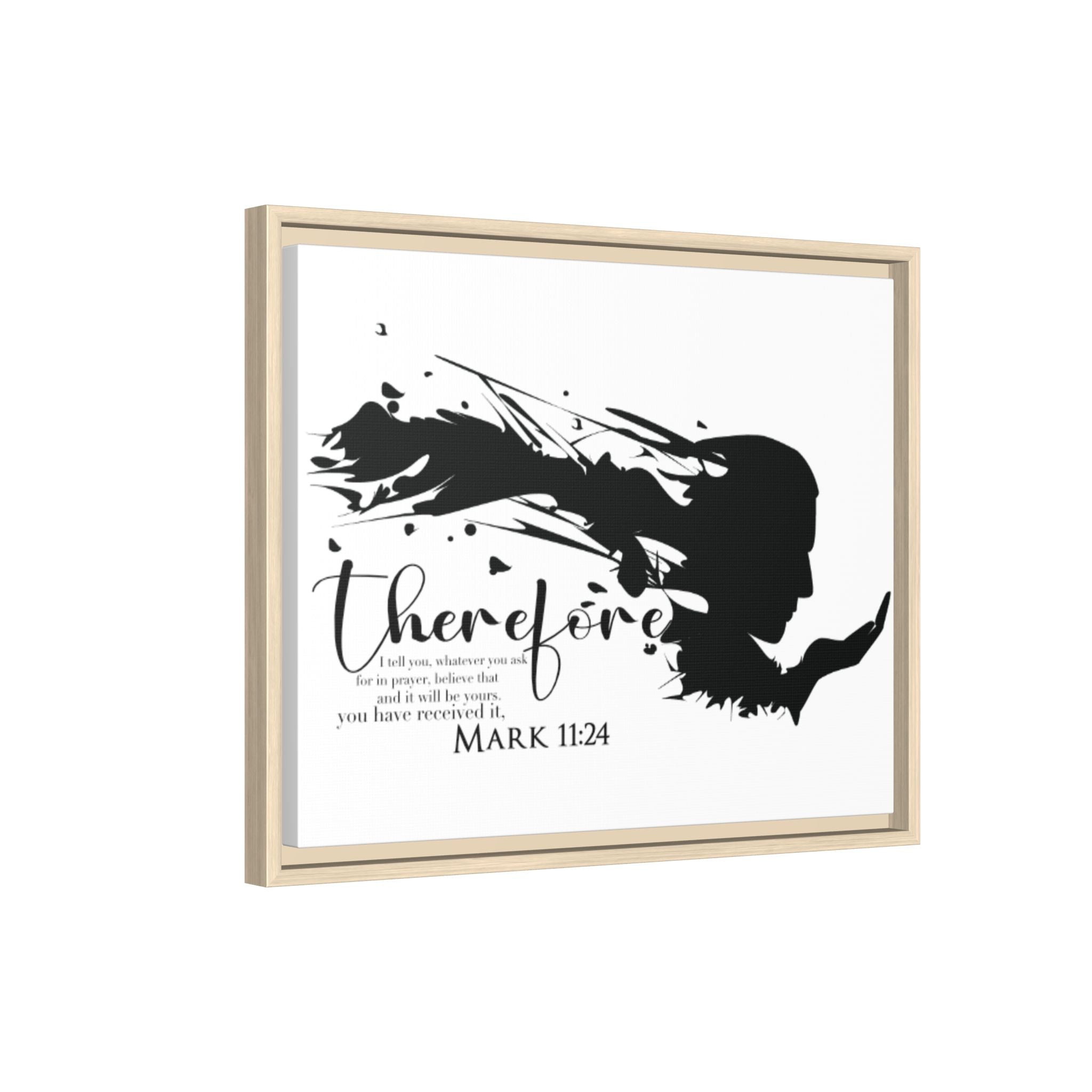 "Therefore" Mark 11:24 - Matte Canvas Wall Art -