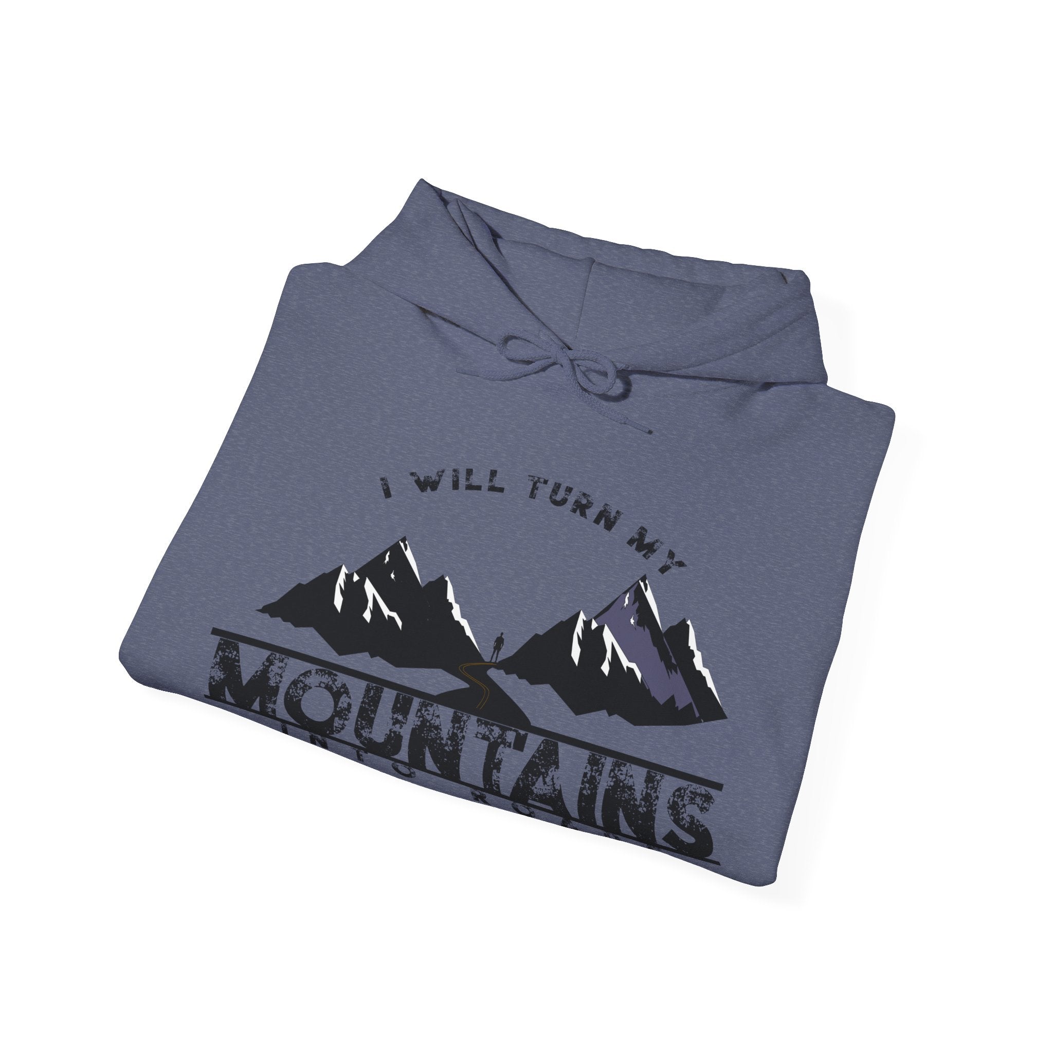 "I Will Turn My Mountains Into Roads" Hoodie - Adventure Sweatshirt