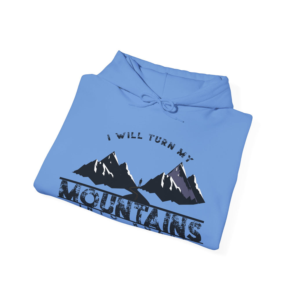 "I Will Turn My Mountains Into Roads" Hoodie - Adventure Sweatshirt
