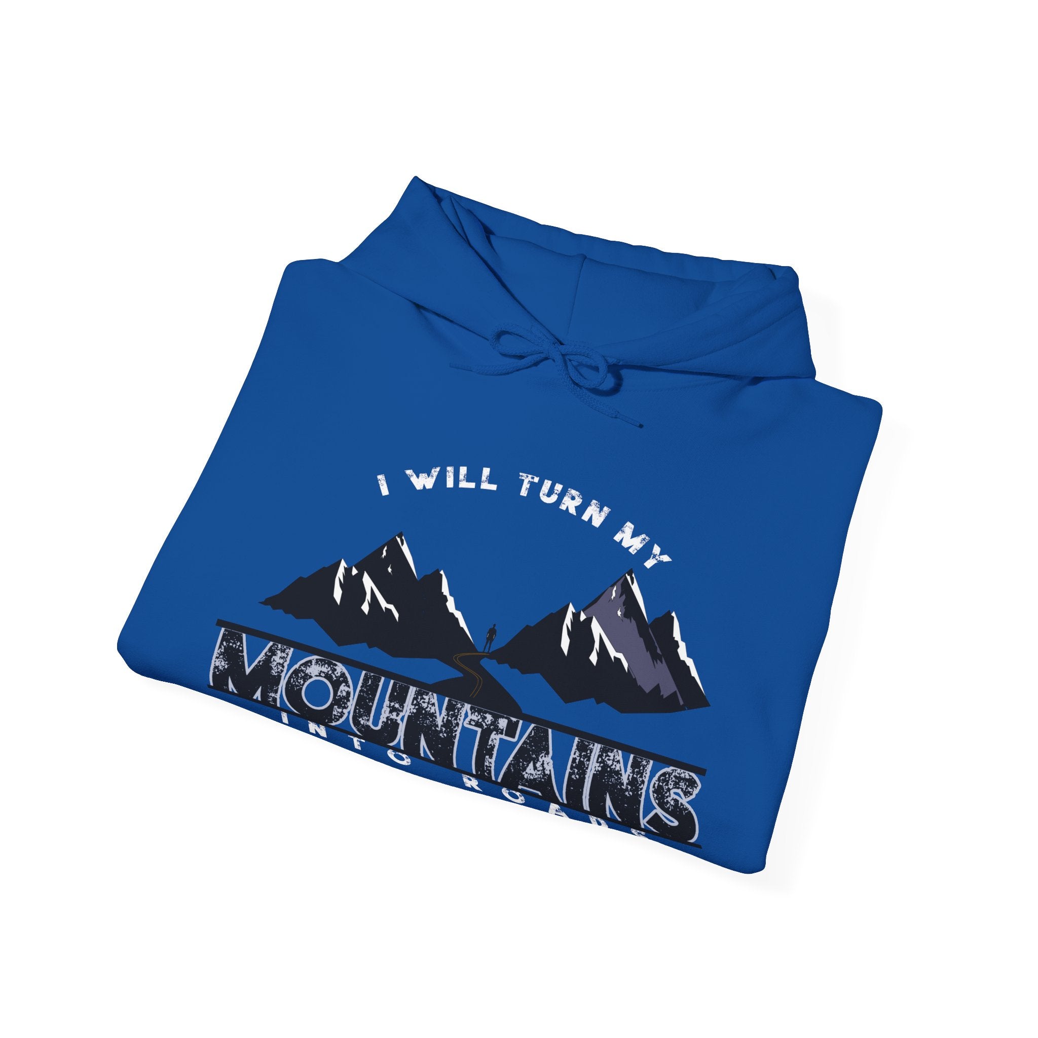 "I Will Turn My Mountains Into Roads" Hoodie - Adventure Sweatshirt