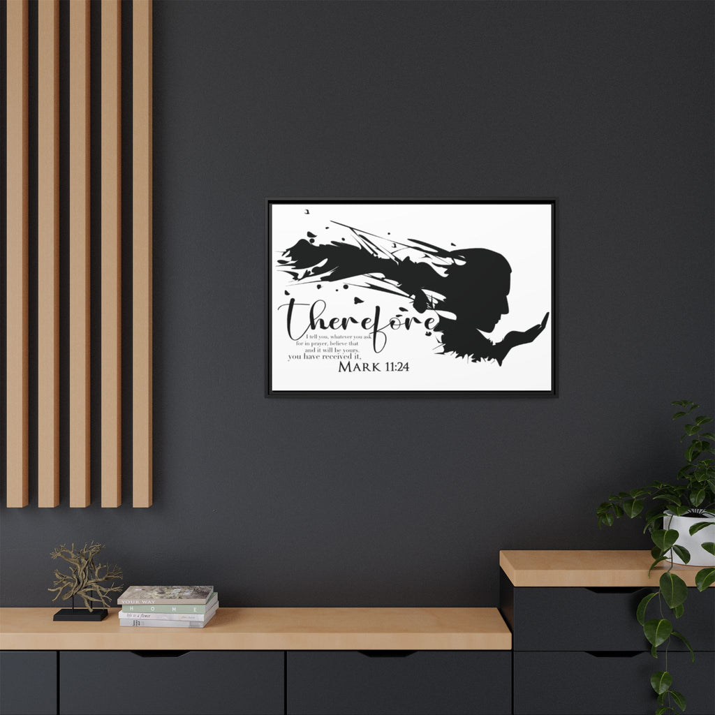 "Therefore" Mark 11:24 - Matte Canvas Wall Art -