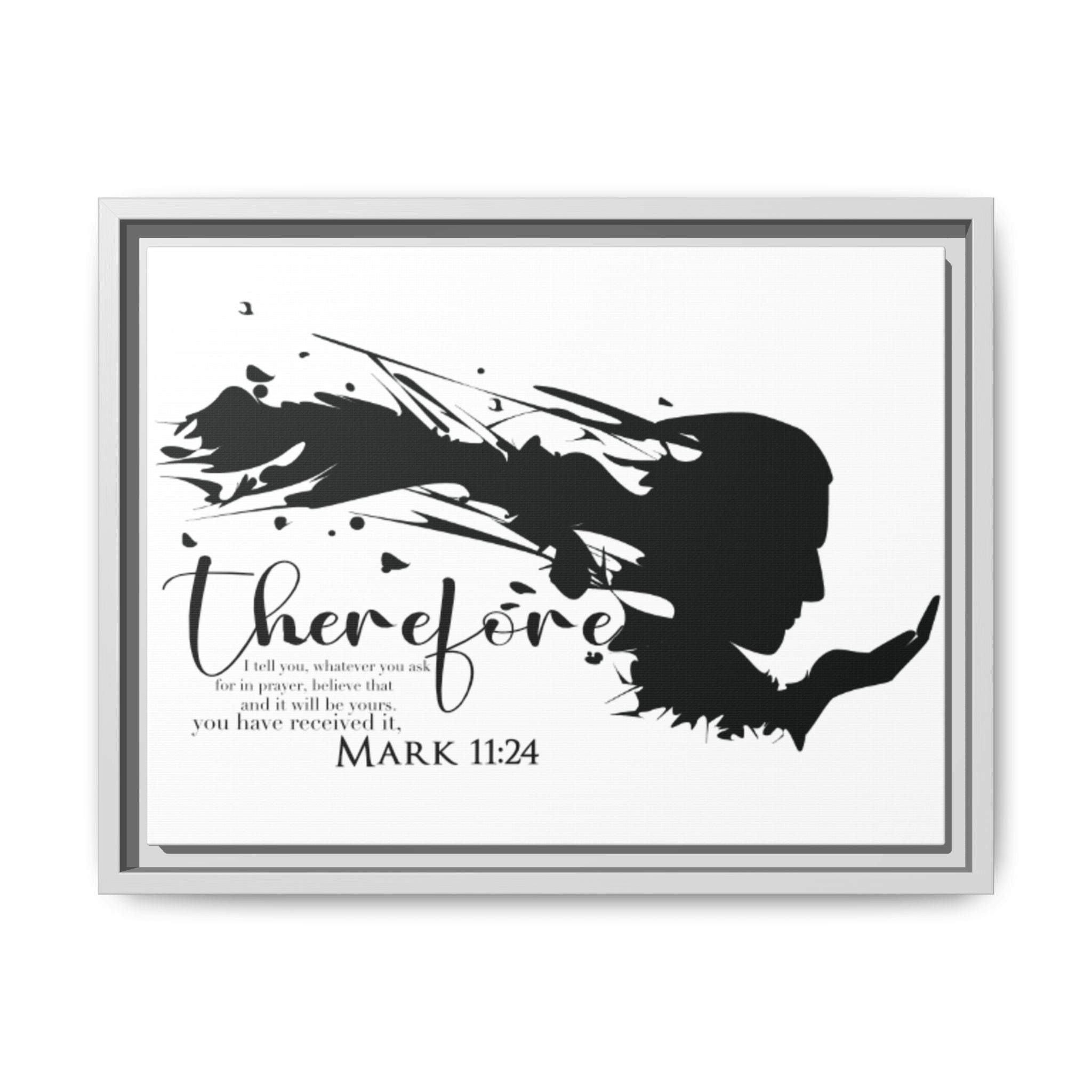 "Therefore" Mark 11:24 - Matte Canvas Wall Art -