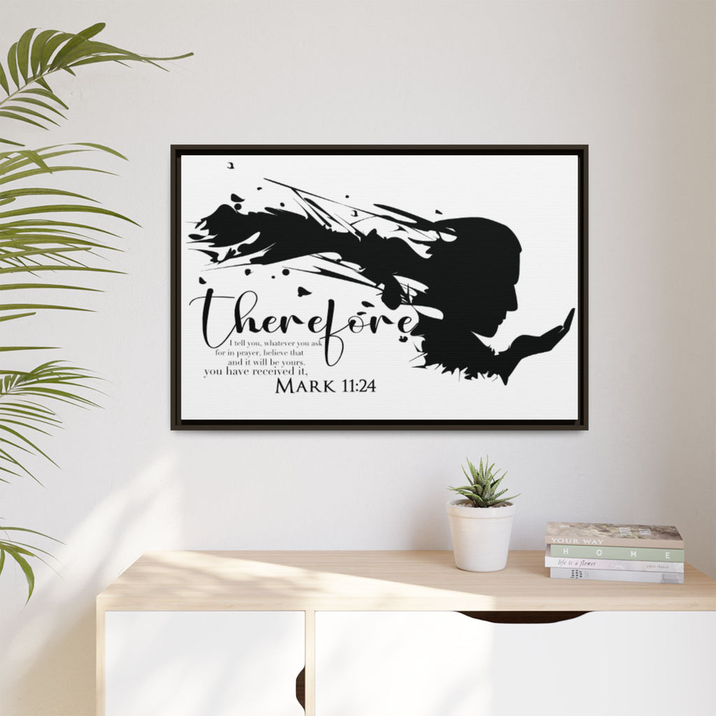 "Therefore" Mark 11:24 - Matte Canvas Wall Art -