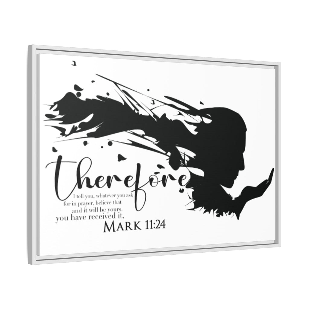 "Therefore" Mark 11:24 - Matte Canvas Wall Art -