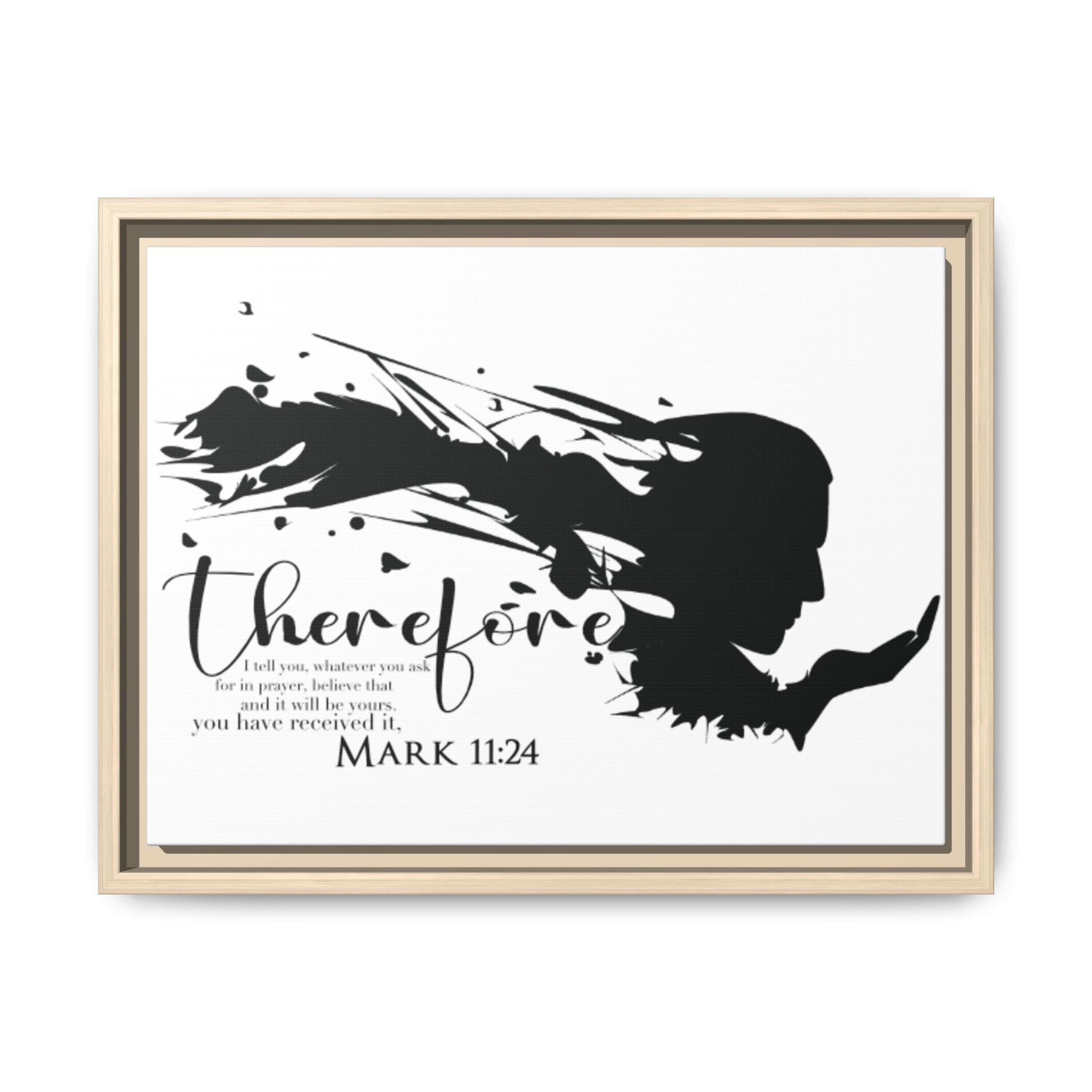"Therefore" Mark 11:24 - Matte Canvas Wall Art -