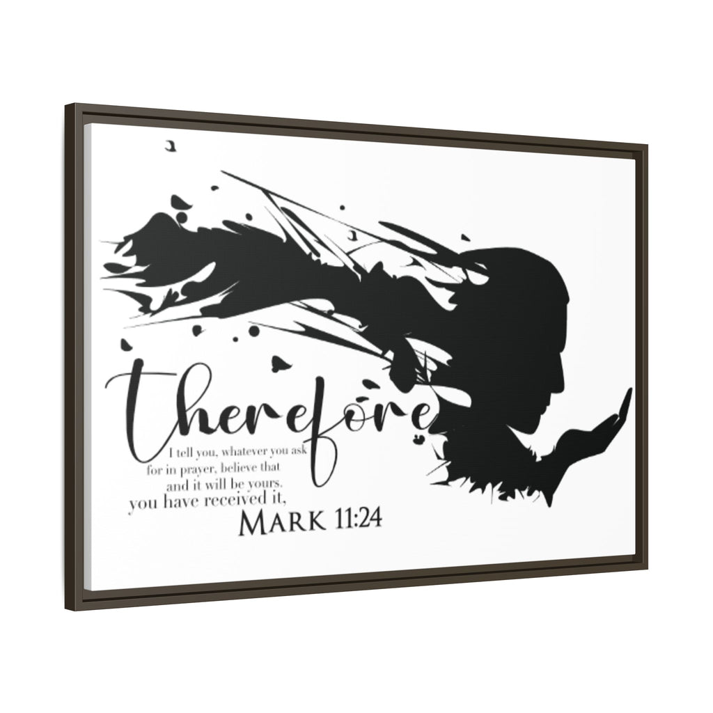 "Therefore" Mark 11:24 - Matte Canvas Wall Art -