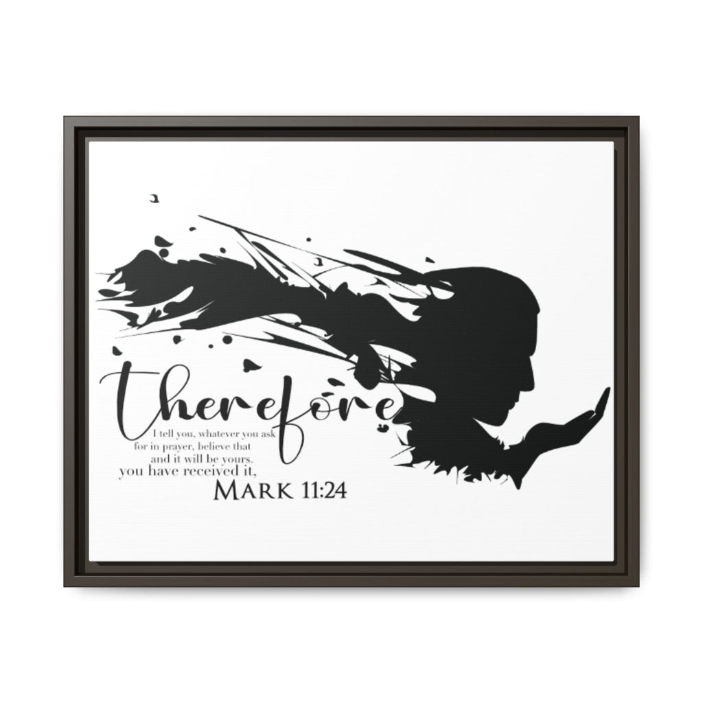 "Therefore" Mark 11:24 - Matte Canvas Wall Art -