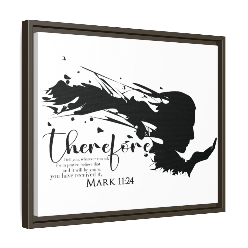 "Therefore" Mark 11:24 - Matte Canvas Wall Art -