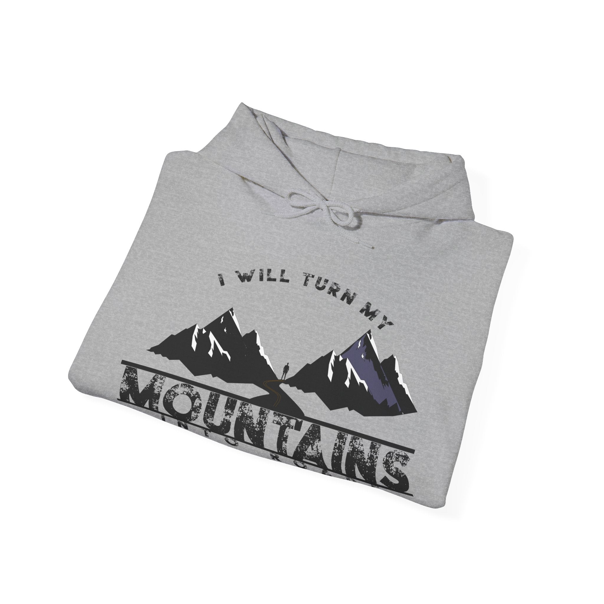 "I Will Turn My Mountains Into Roads" Hoodie - Adventure Sweatshirt